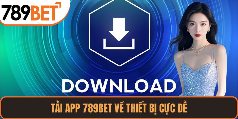 Các bước tải app 789bet trên Android và iOS