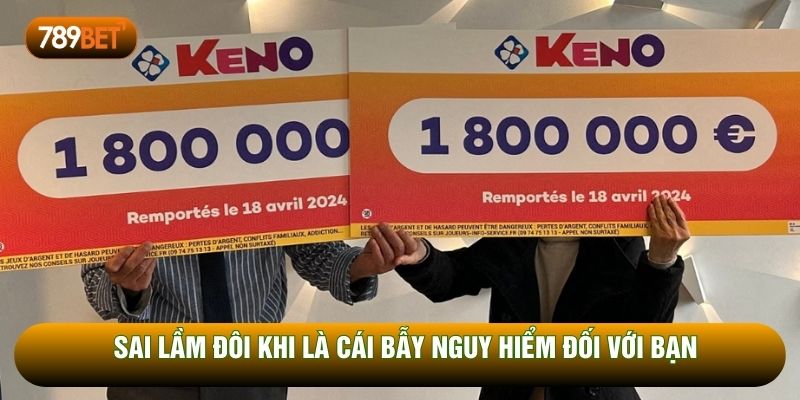 Sai lầm đôi khi là cái bẫy nguy hiểm đối với bạn