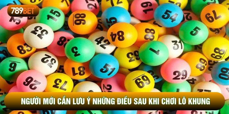 Người mới cần lưu ý những điều sau khi chơi lô khung